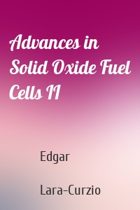 Advances in Solid Oxide Fuel Cells II