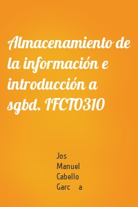Almacenamiento de la información e introducción a sgbd. IFCT0310