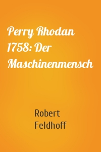 Perry Rhodan 1758: Der Maschinenmensch