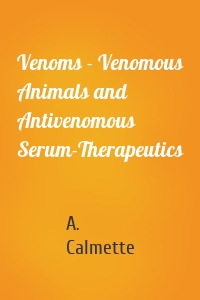 Venoms - Venomous Animals and Antivenomous Serum-Therapeutics