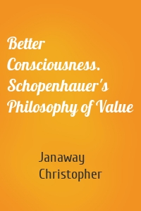 Better Consciousness. Schopenhauer's Philosophy of Value