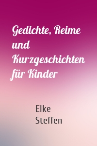 Gedichte, Reime und Kurzgeschichten für Kinder