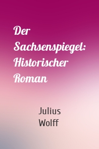 Der Sachsenspiegel: Historischer Roman