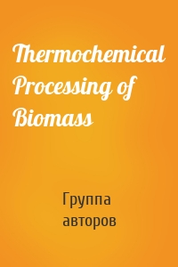 Thermochemical Processing of Biomass