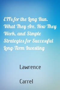 ETFs for the Long Run. What They Are, How They Work, and Simple Strategies for Successful Long-Term Investing