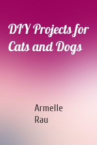 DIY Projects for Cats and Dogs