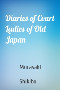 Diaries of Court Ladies of Old Japan