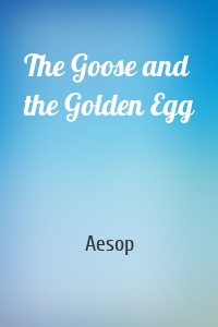 The Goose and the Golden Egg