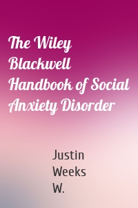 The Wiley Blackwell Handbook of Social Anxiety Disorder