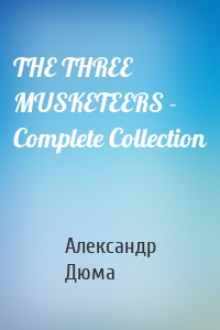 THE THREE MUSKETEERS - Complete Collection