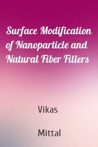 Surface Modification of Nanoparticle and Natural Fiber Fillers