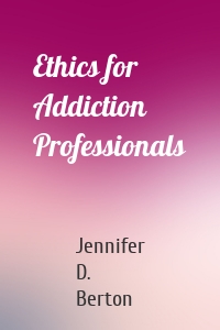 Ethics for Addiction Professionals