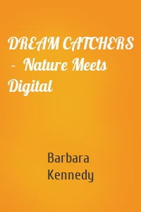 DREAM CATCHERS  -  Nature Meets Digital