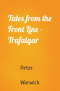 Tales from the Front Line - Trafalgar