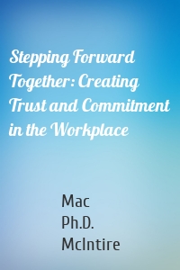 Stepping Forward Together: Creating Trust and Commitment in the Workplace