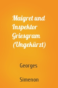 Maigret und Inspektor Griesgram (Ungekürzt)