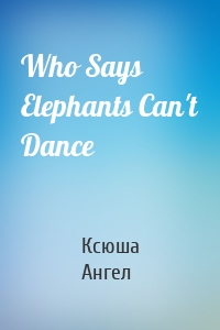 Who Says Elephants Can't Dance