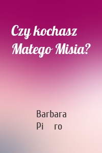 Czy kochasz Małego Misia?