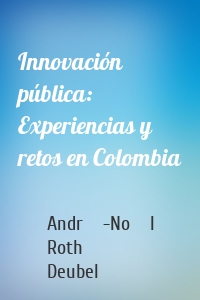 Innovación pública: Experiencias y retos en Colombia