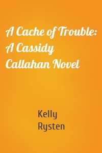 A Cache of Trouble: A Cassidy Callahan Novel