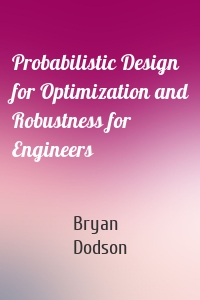 Probabilistic Design for Optimization and Robustness for Engineers