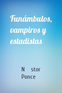 Funámbulos, vampiros y estadistas