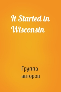 It Started in Wisconsin