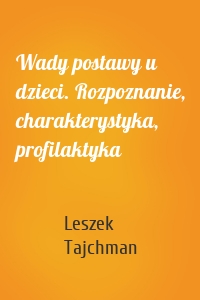 Wady postawy u dzieci. Rozpoznanie, charakterystyka, profilaktyka