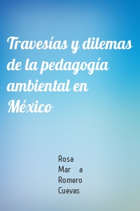 Travesías y dilemas de la pedagogía ambiental en México