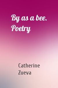 By as a bee. Poetry