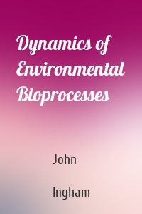 Dynamics of Environmental Bioprocesses