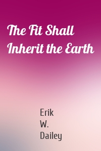 The Fit Shall Inherit the Earth