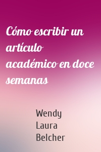 Cómo escribir un artículo académico en doce semanas