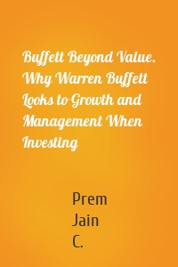 Buffett Beyond Value. Why Warren Buffett Looks to Growth and Management When Investing