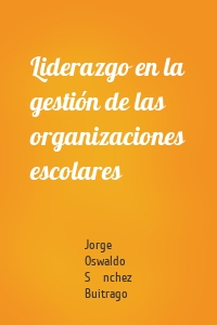 Liderazgo en la gestión de las organizaciones escolares