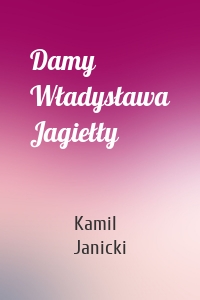 Damy Władysława Jagiełły