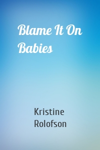 Blame It On Babies