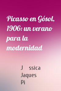 Picasso en Gósol, 1906: un verano para la modernidad