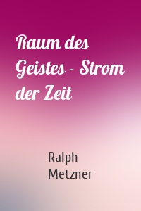 Raum des Geistes - Strom der Zeit