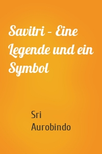 Savitri – Eine Legende und ein Symbol