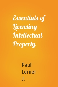 Essentials of Licensing Intellectual Property
