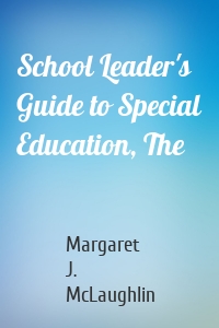 School Leader's Guide to Special Education, The