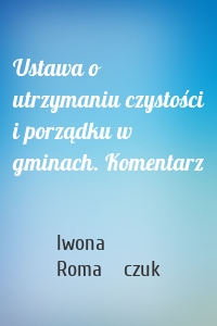 Ustawa o utrzymaniu czystości i porządku w gminach. Komentarz