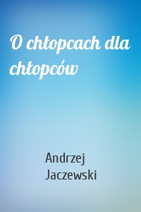 O chłopcach dla chłopców