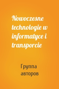 Nowoczesne technologie w informatyce i transporcie