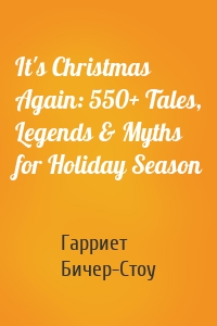 It's Christmas Again: 550+ Tales, Legends & Myths for Holiday Season