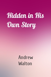 Hidden in His Own Story