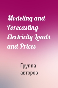 Modeling and Forecasting Electricity Loads and Prices