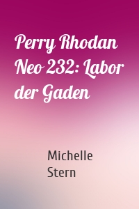 Perry Rhodan Neo 232: Labor der Gaden