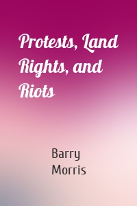 Protests, Land Rights, and Riots